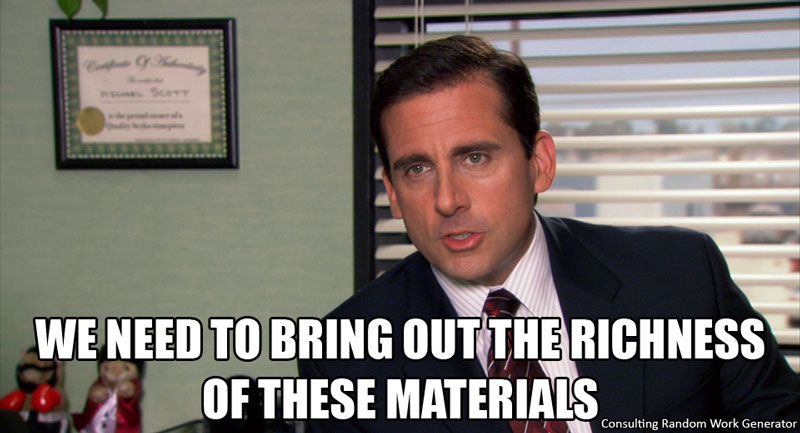 We need to bring out the richness of these materials